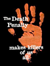Death Penalty makes killers of us all